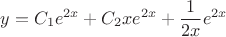 $$y=C_1e^{2x}+C_2xe^{2x}+\frac{1}{2x}e^{2x}$$