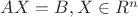 $AX = B, X \in R^n$