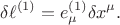 $$
\delta \ell^{(1)} = e^{(1)}_{\mu} \delta x^{\mu}.
$$