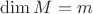 $\mathrm{dim}\,M=m$