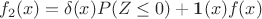 $$f_2(x)=\delta(x)P(Z\le 0)+\mathbf{1}(x)f(x)$$
