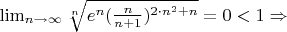 $\lim_{n\to \infty}{\sqrt[n]{e^n  (\frac{n}{n+1})^{2\cdot n^2+n}} = 0} < 1 \Rightarrow$