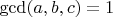 $\gcd(a,b,c)=1$