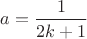 $a = \dfrac{1}{2k+1}$ $a = \dfrac{1}{2k+1}$