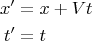 $$\begin{align}
x'&=x+Vt\\
t'&=t
\end{align}$$