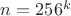 $n=256^k$