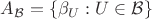 $A_{\mathcal B}=\{\beta_U:U\in\mathcal B\}$