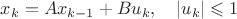 $x_k = A x_{k-1} + B u_k, \quad \left\lvert u_k \right\rvert \leqslant 1$
