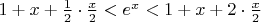 $1+x+\frac12\cdot\frac x2<e^x<1+x+2\cdot\frac x2$