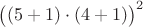 $\big((5+1)\cdot (4+1)\big)^2$