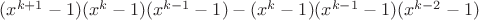 $(x^{k+1}-1)(x^k-1)(x^{k-1}-1)-(x^k-1)(x^{k-1}-1)(x^{k-2}-1)$