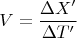 $$V= \frac{\Delta X'}{\Delta T'}$$