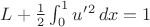$L+\frac{1}{2}\int_0^1 u'{}^2\,dx=1$
