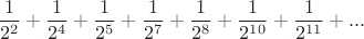 $$\frac {1} {2^2} + \frac {1 }{2^4}+ \frac {1} {2^5} + \frac {1} {2^7} + \frac {1} {2^8}+ \frac {1} {2^{10}} + \frac {1} {2^{11}}+...$$