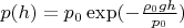 $p(h)=p_0\exp(-\frac{\rho_0 gh}{p_0})$