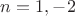 $n=1,-2$
