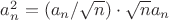 $a_n^2=(a_n/\sqrt{n})\cdot \sqrt{n}a_n$
