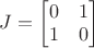 $J = \begin{bmatrix} 0 & 1 \\ 1 & 0 \end{bmatrix}$