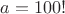 $a = 100!$