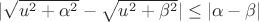 $|\sqrt{u^2+\alpha^2}-\sqrt{u^2+\beta^2}|\leq |\alpha-\beta|$