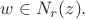 $w \in N_r(z).$