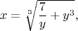 $$x=\sqrt[3]{\frac{7}{y}+y^3},$$