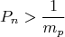 \[P_{n}  > \frac{1}{{m_p }}\]