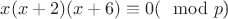 $x(x+2)(x+6) \equiv 0 (\mod p$)