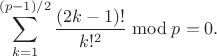 $$
\sum_{k=1}^{(p-1)/2} \frac{(2k-1)!}{k!^2} \bmod{p}=0.
$$
