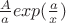 $\frac{A}{a} exp(\frac{a}{x})$