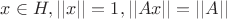$x \in H, ||x||=1, ||A x||=||A||$