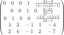 $$
\begin{pmatrix}
0 \quad 0 \quad 0\quad 1\quad \frac{4\lambda-3}{(\lambda-1)(2\lambda-1)}\\
0 \quad 0 \quad 1 \quad 0\quad \frac{3-2\lambda}{2\lambda-1}\\
0 \quad 1 \quad 0 \quad 0 \quad \frac{-2\lambda^2-5\lambda+5}{2\lambda-1}\\
\lambda \quad 3 \quad -1 \quad 1 \quad -4\\
2 \quad 4 \quad -1 \quad 2 \quad -7\\
\end{pmatrix}
$$