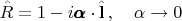 $$\hat{R}=1-i\pmb{\alpha}\cdot\hat{\mathbf{l}}}\,,\quad \alpha\to 0$$