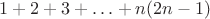 $1+2+3+\ldots+n(2n-1)$ $1+2+3+\ldots+n(2n-1)$
