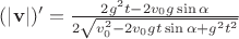 $(\left\lvert\mathbf{v}\right\rvert)'=\frac{2g^2t-2v_0g\sin\alpha}{2\sqrt{v^2_0-2v_0gt\sin\alpha+g^2t^2}}$