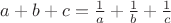 $a+b+c=\frac{1}{a}+\frac{1}{b}+\frac{1}{c}$