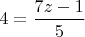 $4 = \dfrac{7z-1}{5}$