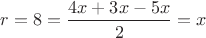 $r=8=\dfrac{4x+3x-5x}{2}=x$