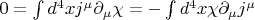 $0=\int d^4x j^{\mu}\partial_{\mu}\chi=-\int d^4x \chi\partial_{\mu}j^{\mu}$
