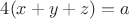 $4(x+y+z)=a$