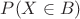 $P(X \in B)$ $P(X \in B)$