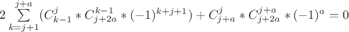 $2\sum\limits_{k=j+1}^{j+a}(C_{k-1}^j*C_{j+2a}^{k-1}*(-1)^{k+j+1})+C_{j+a}^j*C_{j+2a}^{j+a}*(-1)^a=0$