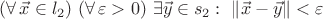 $(\forall\,\vec x\in l_2)\ (\forall\,\varepsilon>0)\ \exists\vec y\in s_2:\ \|\vec x-\vec y\|<\varepsilon$