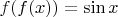 $f(f(x))=\sin{x}$