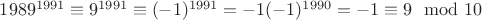 $1989^{1991}\equiv 9^{1991}\equiv(-1)^{1991}=-1(-1)^{1990}=-1\equiv9\mod 10$