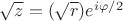 $\sqrt z= (\sqrt r) e^{i\varphi/2}$