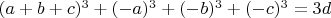 $(a+b+c)^3+(-a)^3+(-b)^3+(-c)^3=3d$