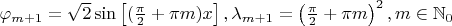 $\varphi_{m+1} = \sqrt{2} \sin \left[ (\frac{\pi}{2} + \pi m)x \right], \lambda_{m+1} = \left(\frac{\pi}{2} + \pi m \right)^2, m \in \mathbb N_0$