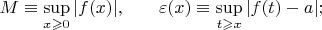 $M\equiv\sup\limits_{x\geqslant 0}|f(x)|, \qquad $\varepsilon(x)\equiv\sup\limits_{t\geqslant x}|f(t)-a|;$