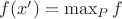 $f(x')=\max_P f$